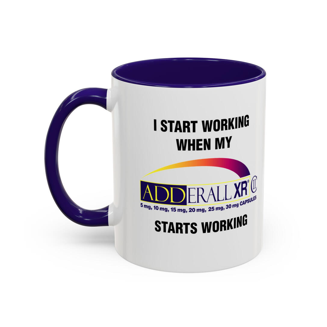 I Start Working When my Adderall Starts Working Mug